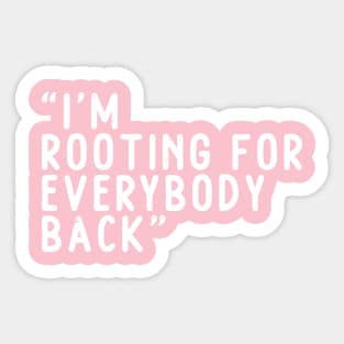 I am rooting for everybody black Sticker